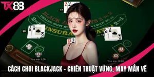 Cách chơi Blackjack