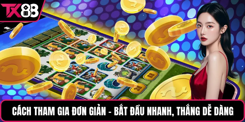 Cách tham gia đơn giản – Bắt đầu nhanh, thắng dễ dàng