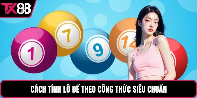 Cách tính lô đề theo công thức siêu chuẩn