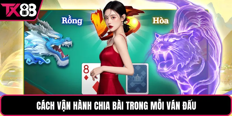 Cách vận hành chia bài trong mỗi ván đấu