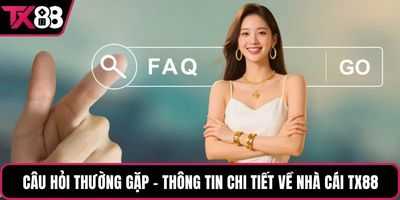 Câu hỏi thường gặp – Thông tin chi tiết về nhà cái TX88