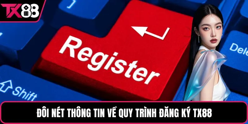 Đôi nét thông tin về quy trình đăng ký TX88