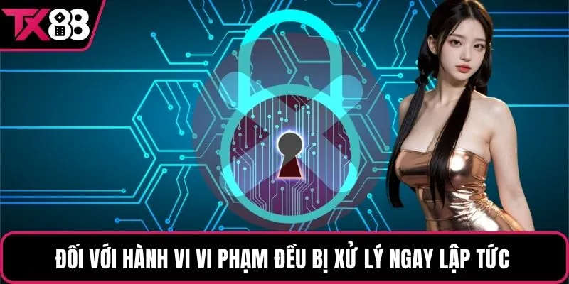 Đối với hành vi vi phạm đều bị xử lý ngay lập tức 