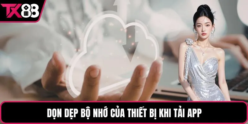 Dọn dẹp bộ nhớ của thiết bị khi tải app