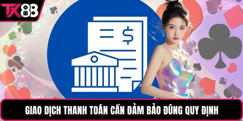 Giao dịch thanh toán cần đảm bảo đúng quy định