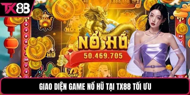 Giao diện game nổ hũ tại TX88 tối ưu