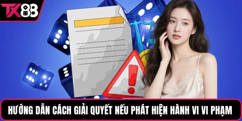 Hướng dẫn cách giải quyết nếu phát hiện hành vi vi phạm 