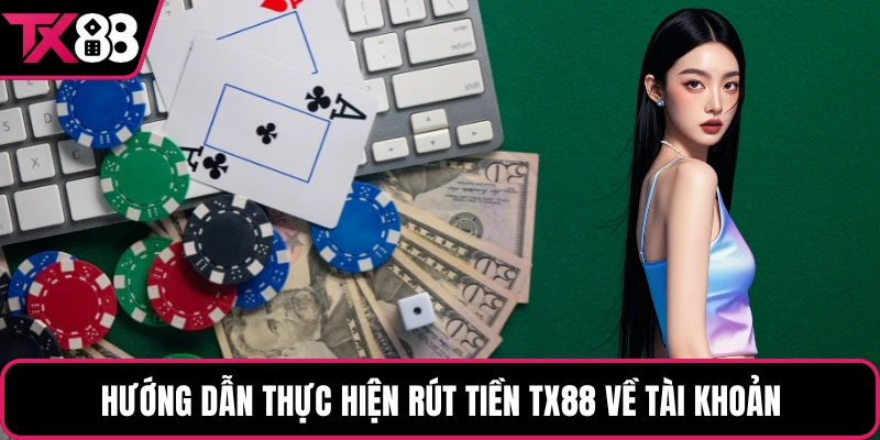 Hướng dẫn thực hiện rút tiền TX88 về tài khoản