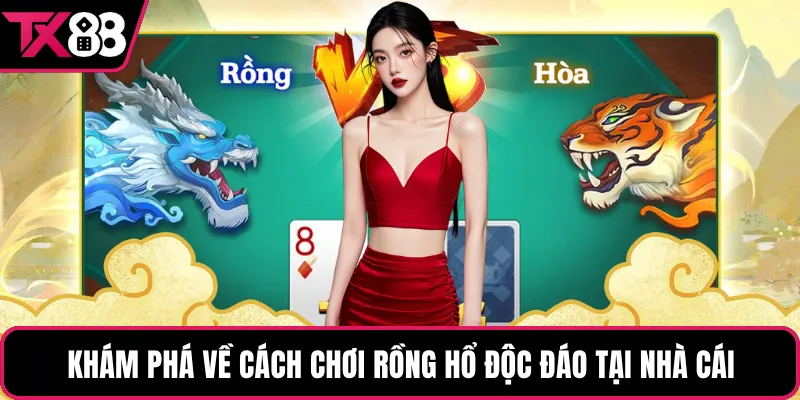 Khám phá về cách chơi rồng hổ độc đáo tại nhà cái