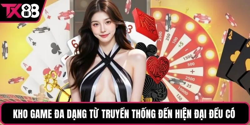 Kho game đa dạng từ truyền thống đến hiện đại đều có 