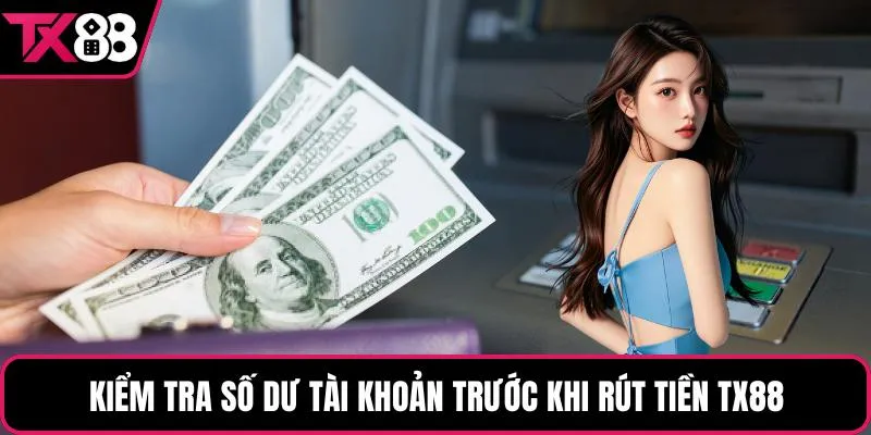Kiểm tra số dư tài khoản trước khi rút tiền TX88