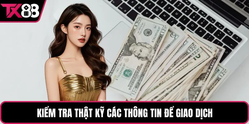 Kiểm tra thật kỹ các thông tin để giao dịch
