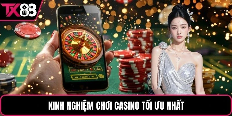 Kinh nghiệm chơi casino tối ưu nhất