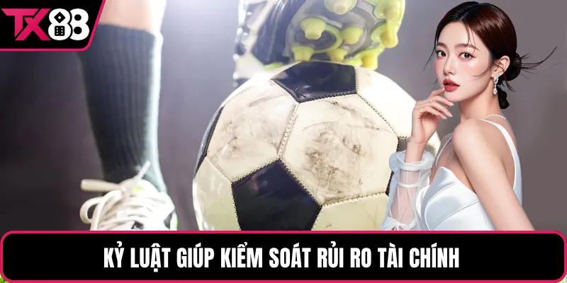 Kỷ luật giúp kiểm soát rủi ro tài chính 