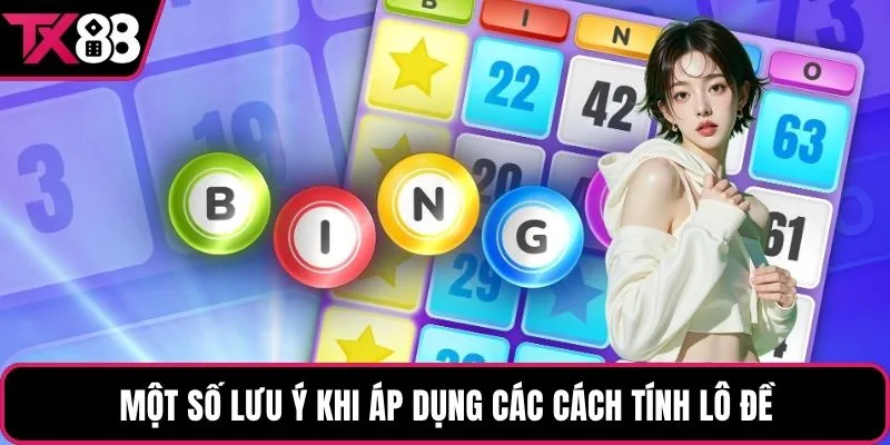 Một số lưu ý khi áp dụng các cách tính lô đề
