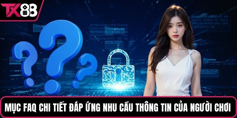 Mục FAQ chi tiết đáp ứng nhu cầu thông tin của người chơi 