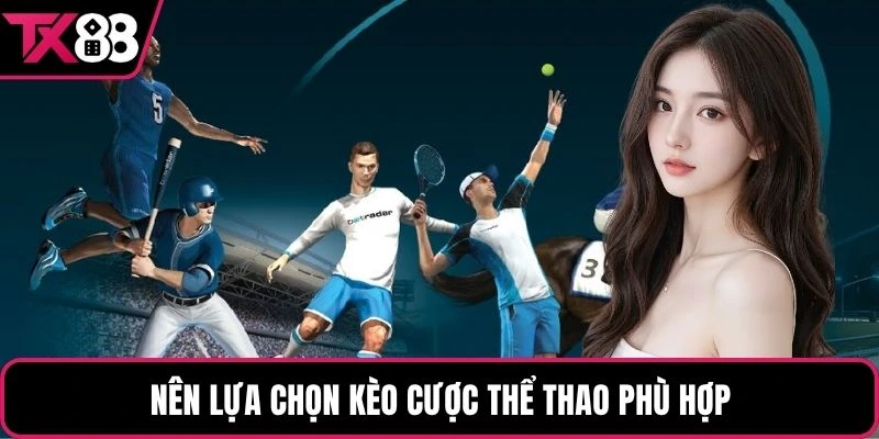 Nên lựa chọn kèo cược thể thao phù hợp