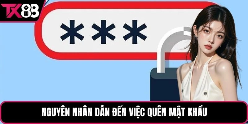 Nguyên nhân dẫn đến việc quên tài khoản