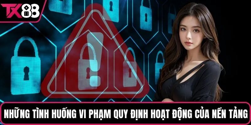 Những tình huống vi phạm quy định hoạt động của nền tảng