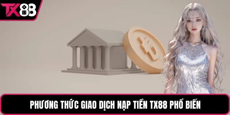 Phương thức giao dịch nạp tiền TX88 phổ biến