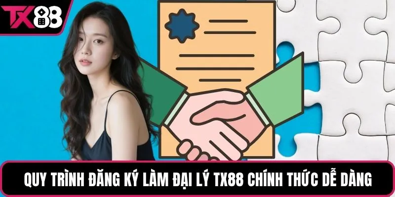 Quy trình đăng ký làm đại lý TX88 chính thức dễ dàng