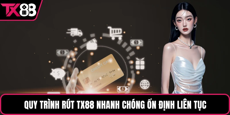 Quy trình rút TX88 nhanh chóng ổn định liên tục