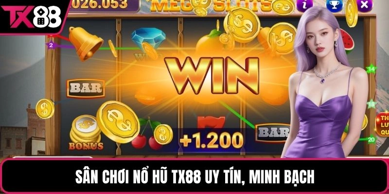 Sân chơi nổ hũ TX88 uy tín, minh bạch
