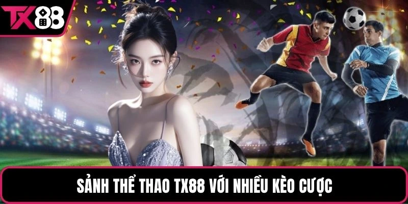 Sảnh thể thao TX88 với nhiều kèo cược