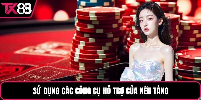 Sử dụng các công cụ hỗ trợ của nền tảng