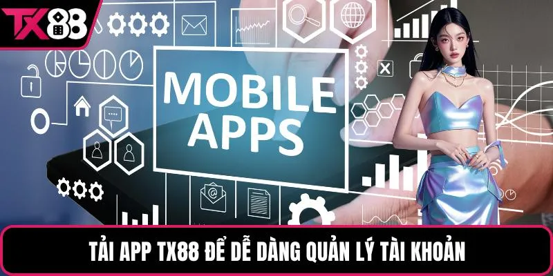 Tải app TX88 để dễ dàng quản lý tài khoản