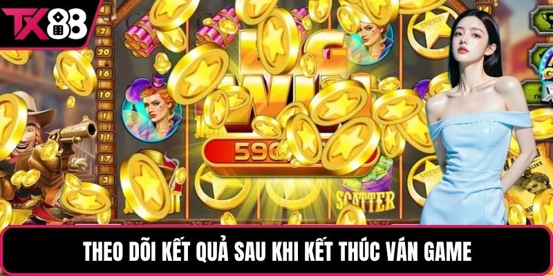 Theo dõi kết quả sau khi kết thúc ván game