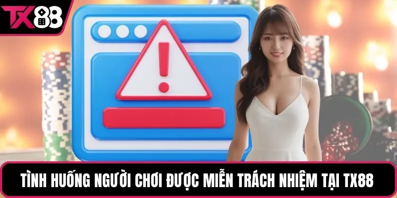 Tình huống người chơi được miễn trách nhiệm tại TX88 