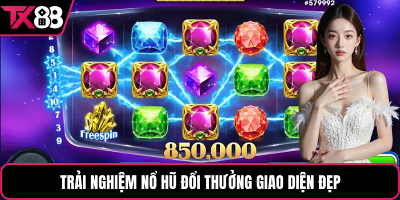 Trải nghiệm nổ hũ đổi thưởng giao diện đẹp