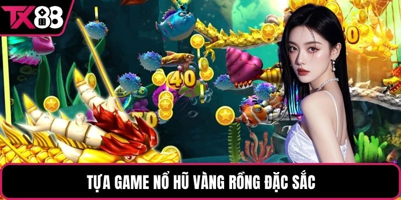 Tựa game nổ hũ vàng rồng đặc sắc