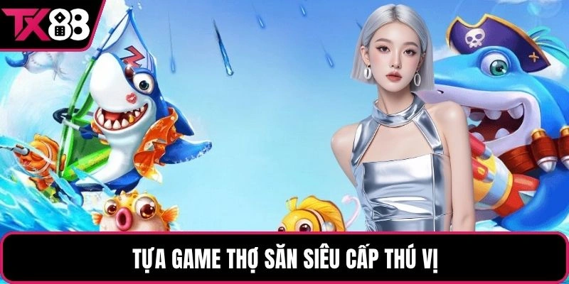 Tựa game thợ săn siêu cấp thú vị