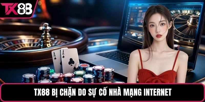 TX88 bị chặn do sự cố từ nhà mạng internet