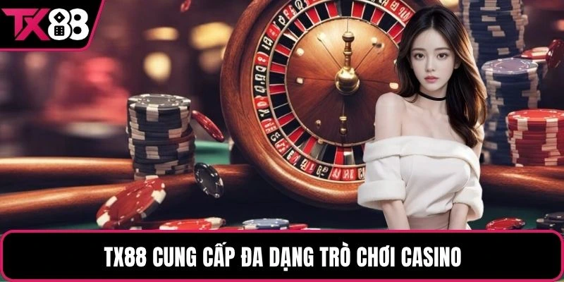 TX88 cung cấp đa dạng trò chơi casino