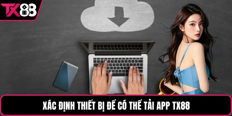 Xác định thiết bị để có thể tải app TX88
